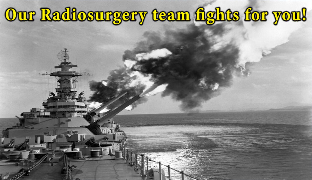 Our Radiosurgery team fights for you!